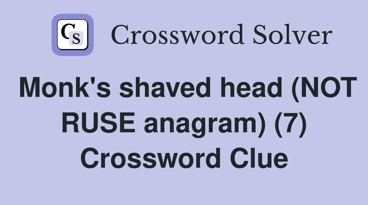 Monk's shaved head (NOT RUSE anagram) (7) Crossword Clue