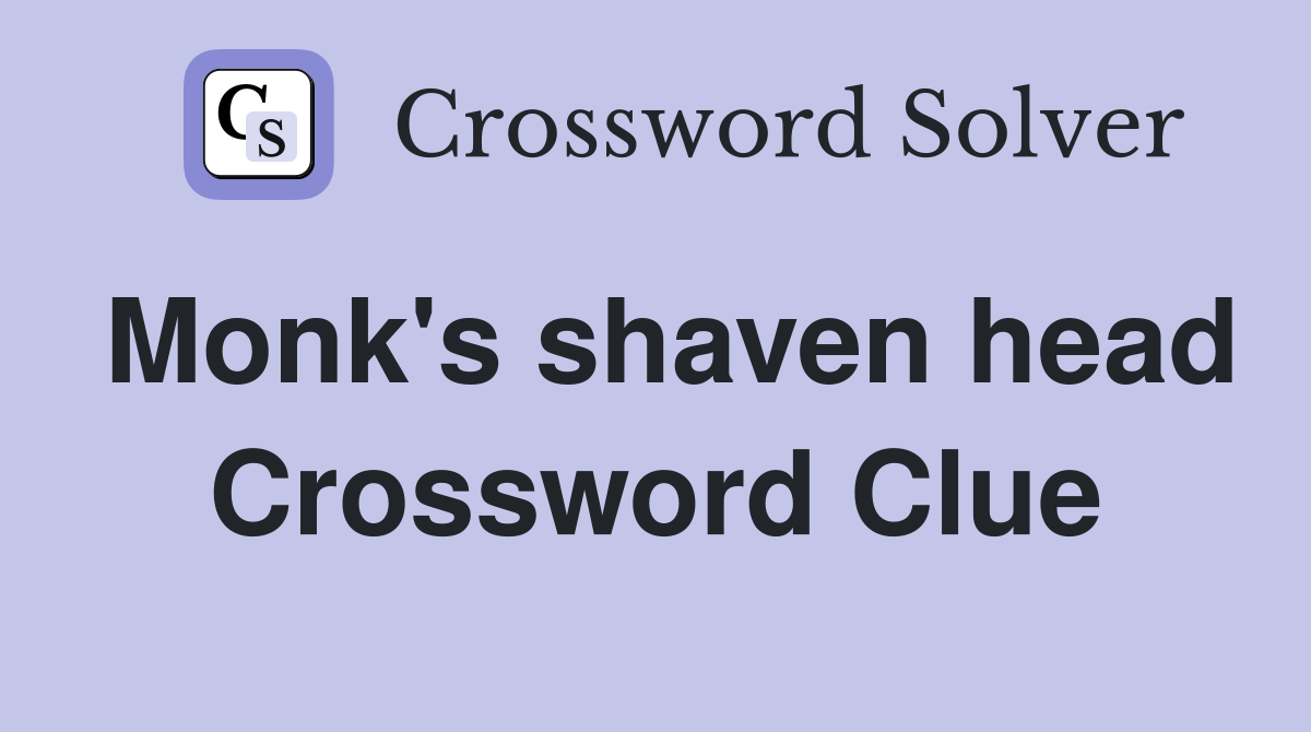 Monk's shaven head Crossword Clue