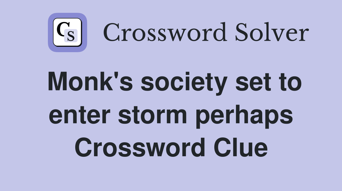 Monk's society set to enter storm perhaps Crossword Clue