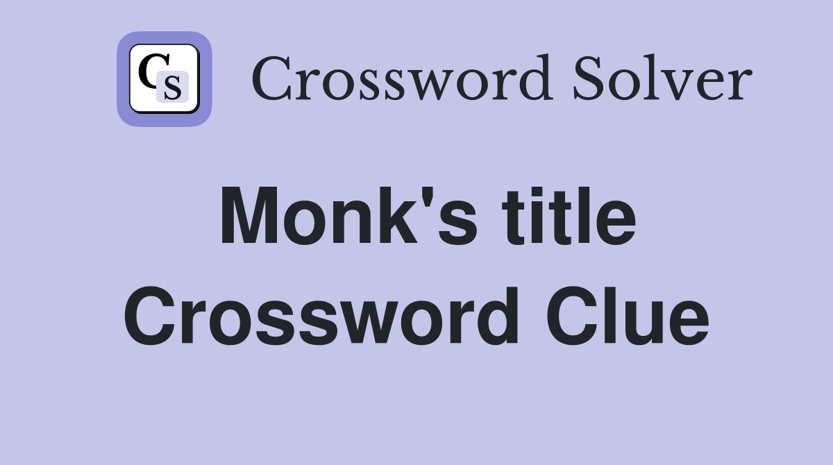 Monk's title Crossword Clue