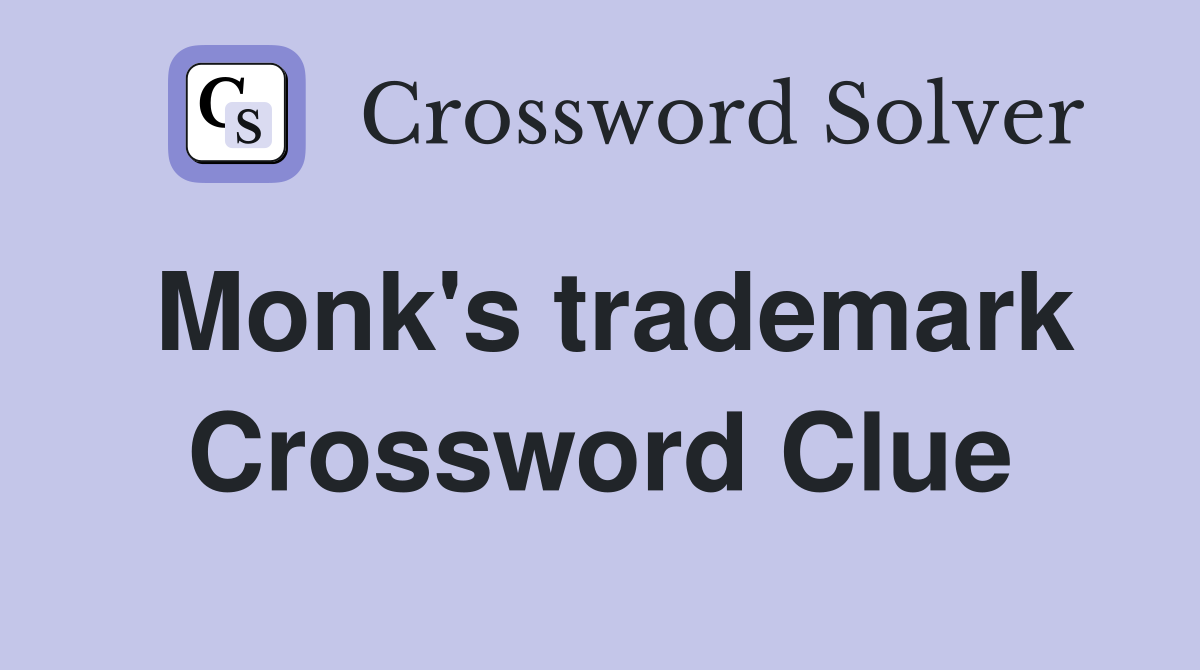 Monk's trademark Crossword Clue