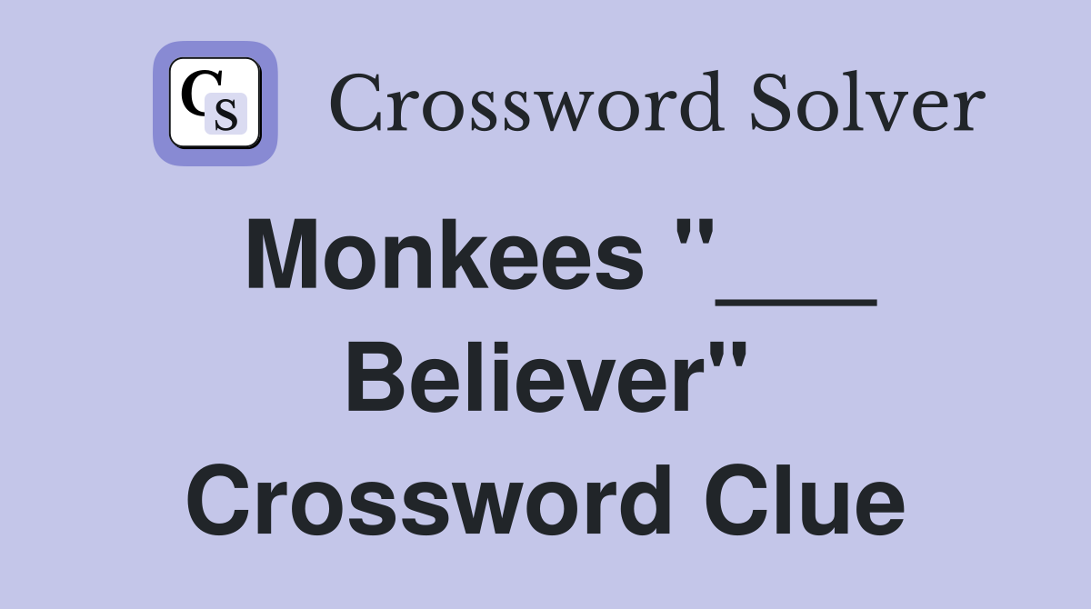 Monkees "___ Believer" Crossword Clue