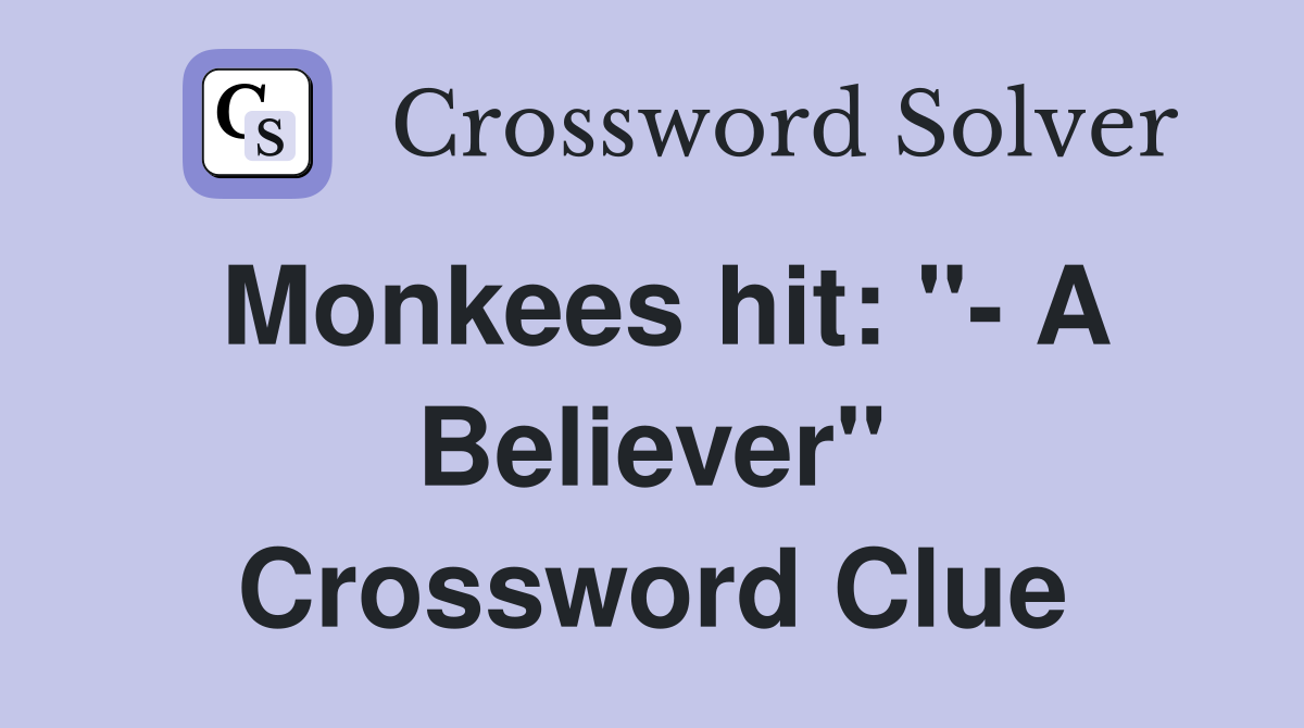 Monkees hit: "- A Believer" Crossword Clue