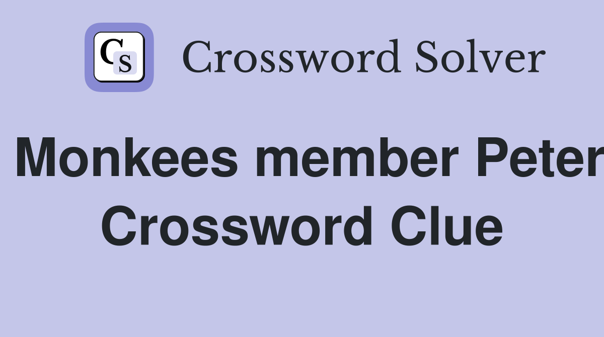 Monkees member Peter Crossword Clue