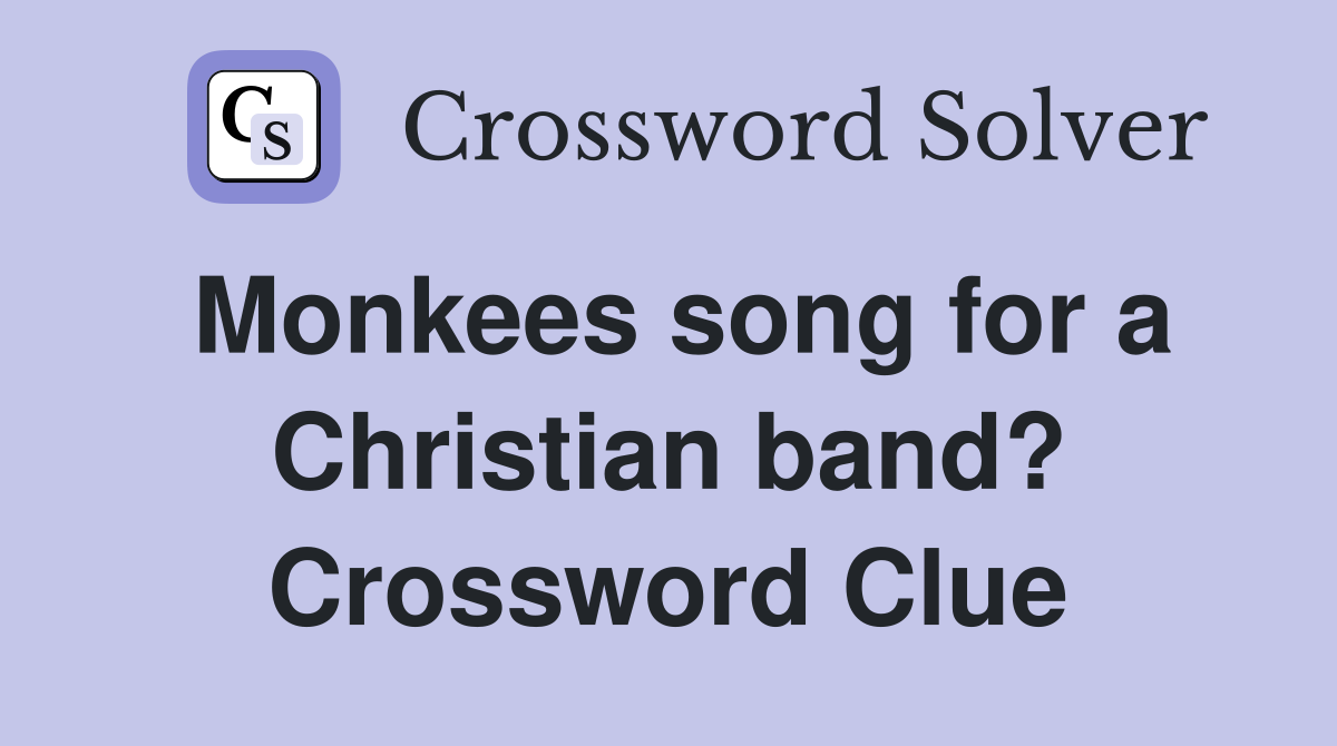 Monkees song for a Christian band? Crossword Clue