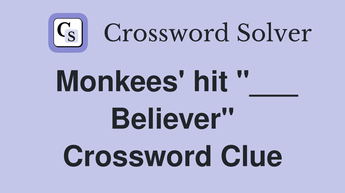 Monkees' hit "___ Believer" Crossword Clue