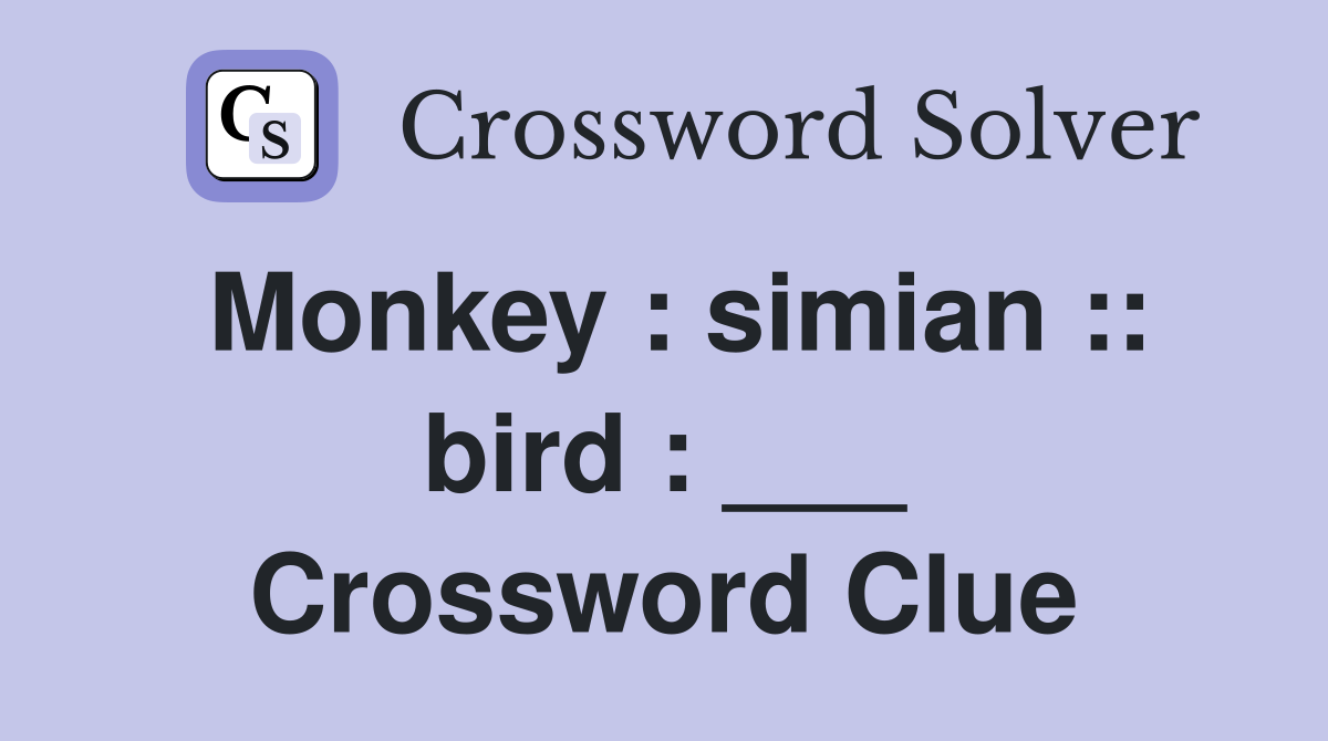 Monkey : simian :: bird : ___ Crossword Clue