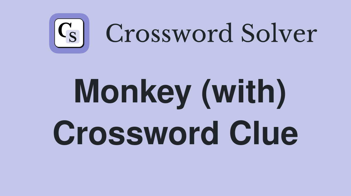 Monkey (with) Crossword Clue