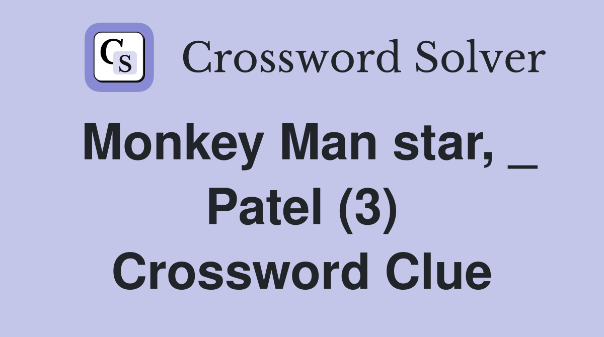 Monkey Man star, _ Patel (3) Crossword Clue