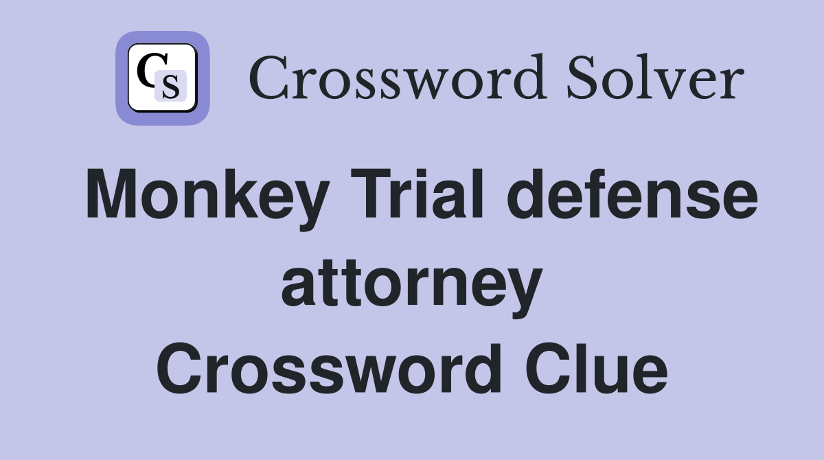 Monkey Trial defense attorney Crossword Clue