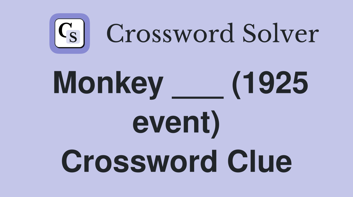 Monkey ___ (1925 event) Crossword Clue
