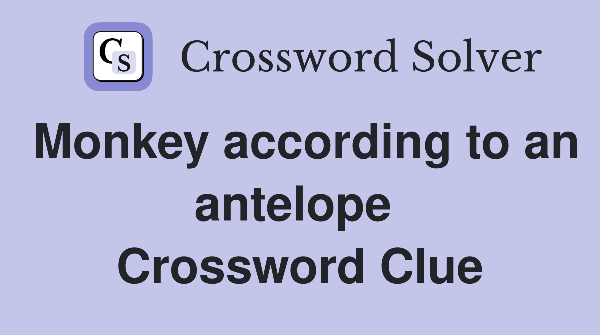 Monkey according to an antelope  Crossword Clue