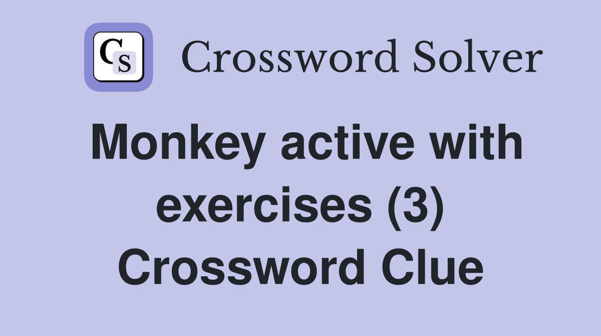 Monkey active with exercises (3) Crossword Clue