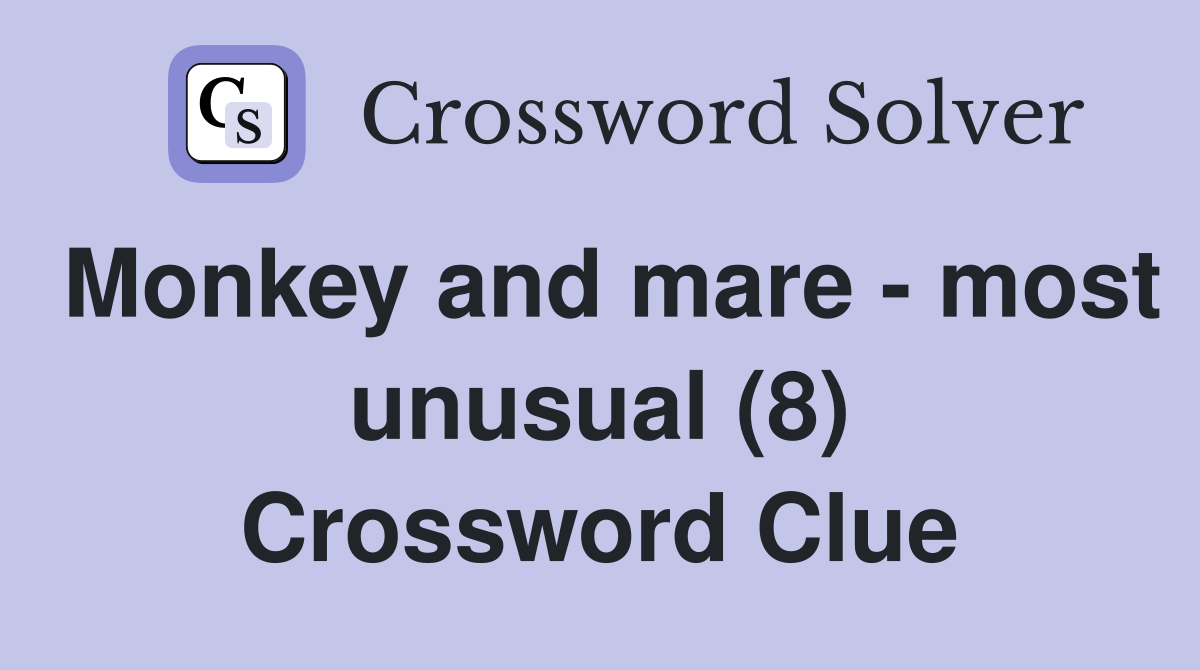 Monkey and mare - most unusual (8) Crossword Clue