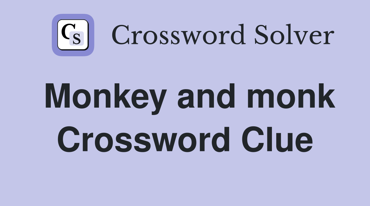 Monkey and monk Crossword Clue
