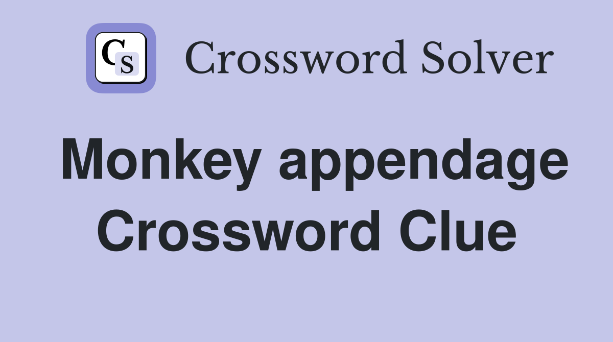 Monkey appendage Crossword Clue