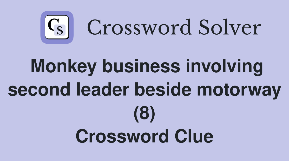 Monkey business involving second leader beside motorway (8) Crossword Clue