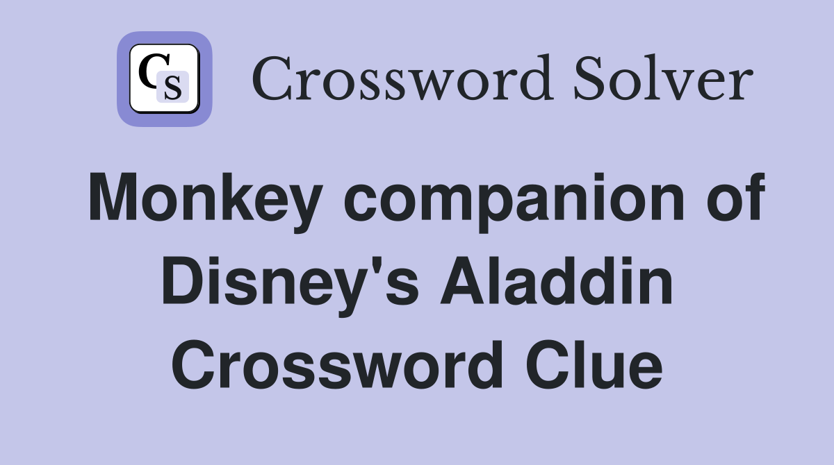 Monkey companion of Disney's Aladdin Crossword Clue