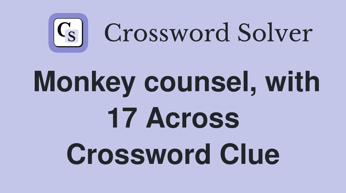 Monkey counsel, with 17 Across Crossword Clue