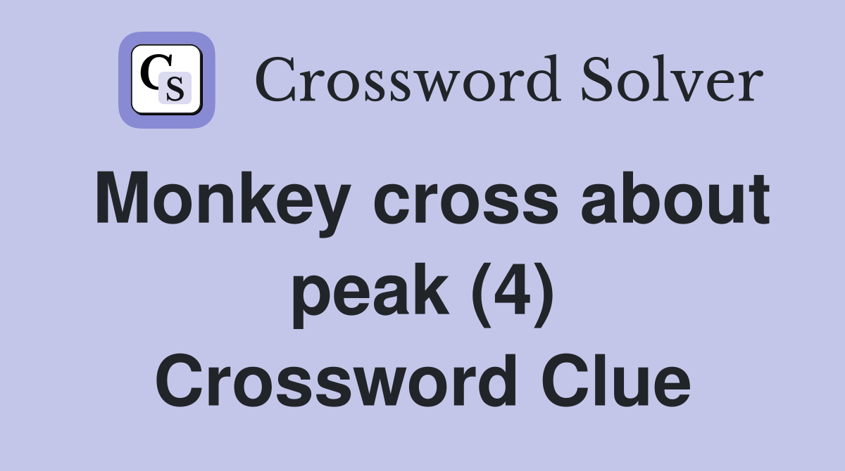 Monkey cross about peak (4) Crossword Clue