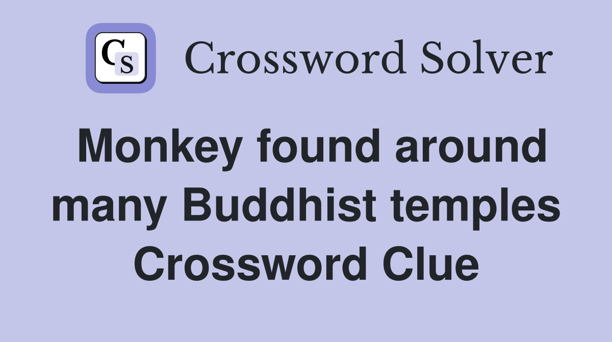 Monkey found around many Buddhist temples Crossword Clue