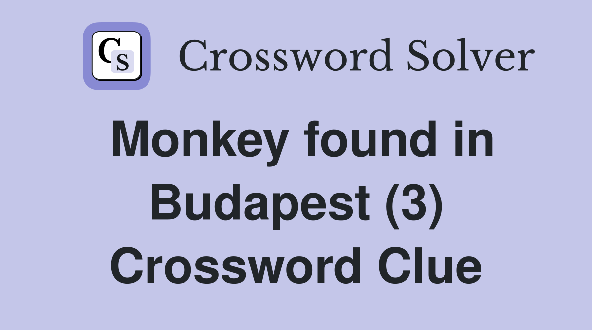 Monkey found in Budapest (3) Crossword Clue