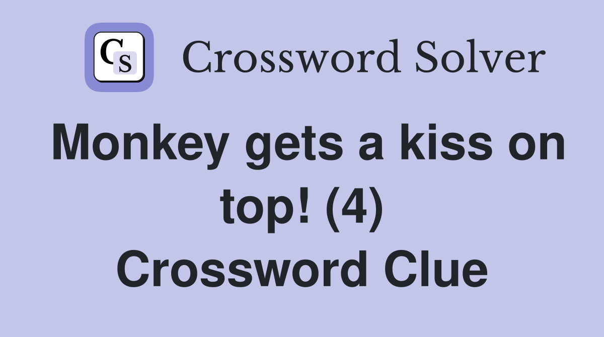 Monkey gets a kiss on top! (4) Crossword Clue