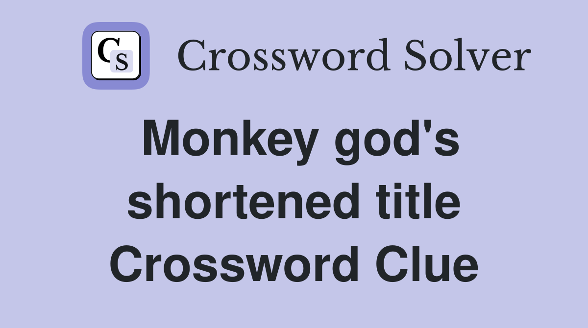 Monkey god's shortened title Crossword Clue