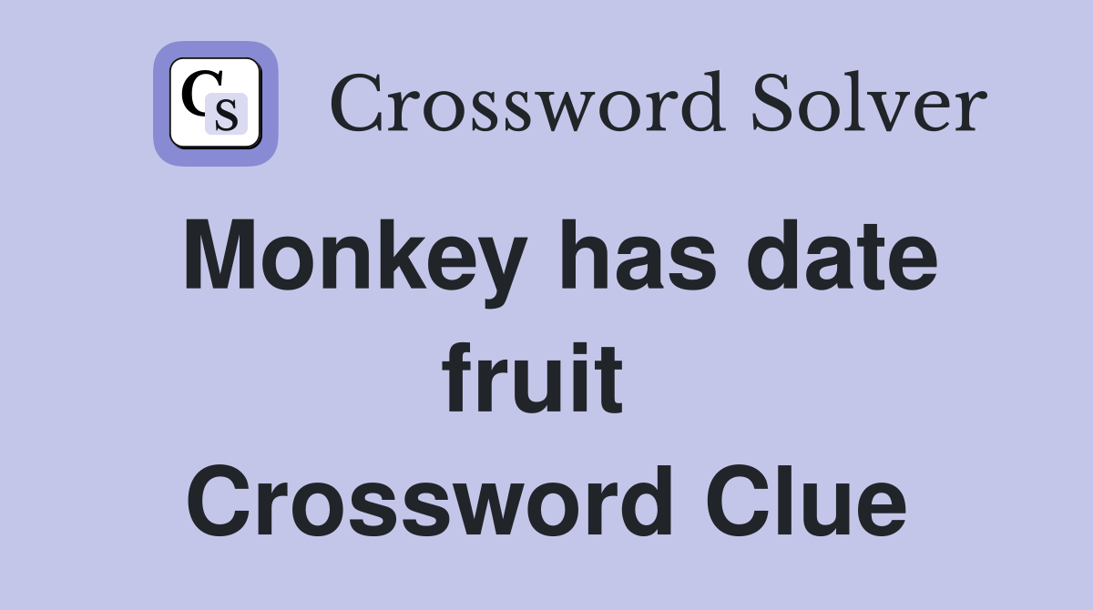 Monkey has date fruit  Crossword Clue