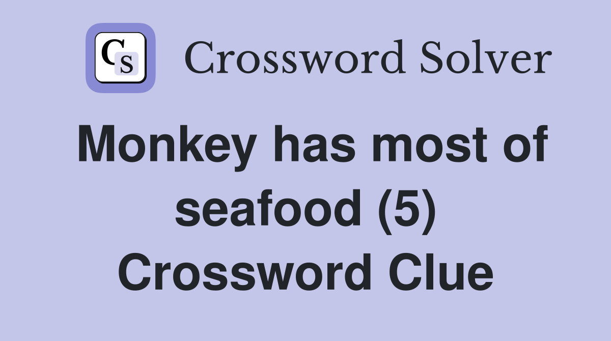 Monkey has most of seafood (5) Crossword Clue