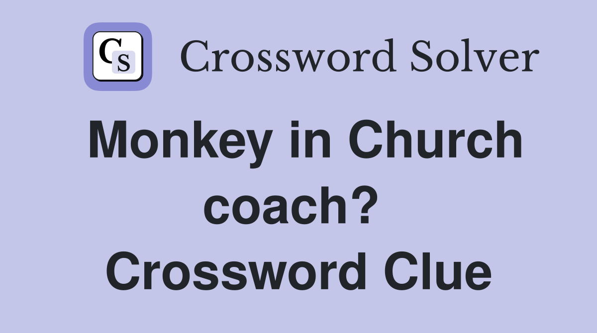 Monkey in Church coach?  Crossword Clue