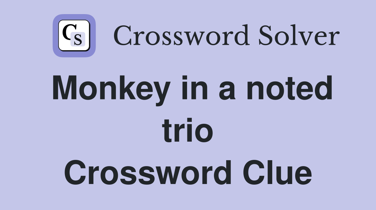 Monkey in a noted trio Crossword Clue