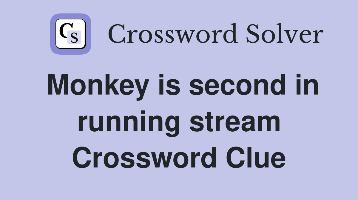 Monkey is second in running stream Crossword Clue