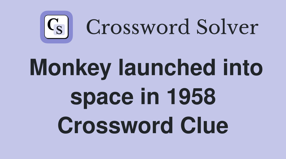Monkey launched into space in 1958 Crossword Clue
