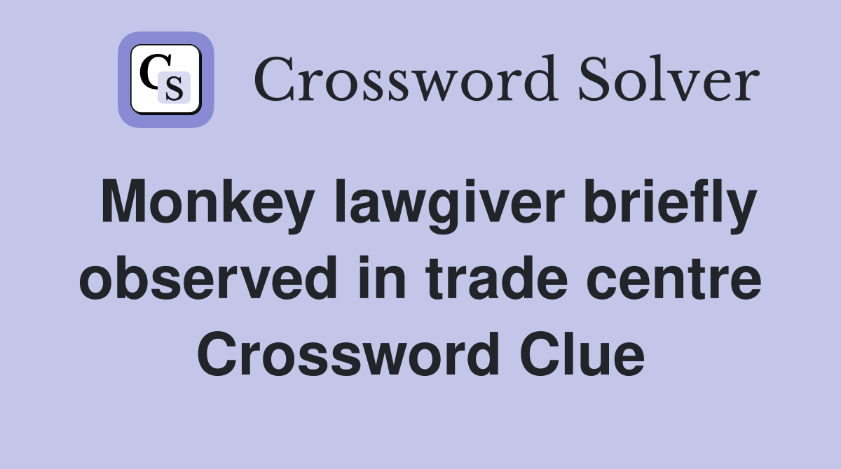Monkey lawgiver briefly observed in trade centre Crossword Clue