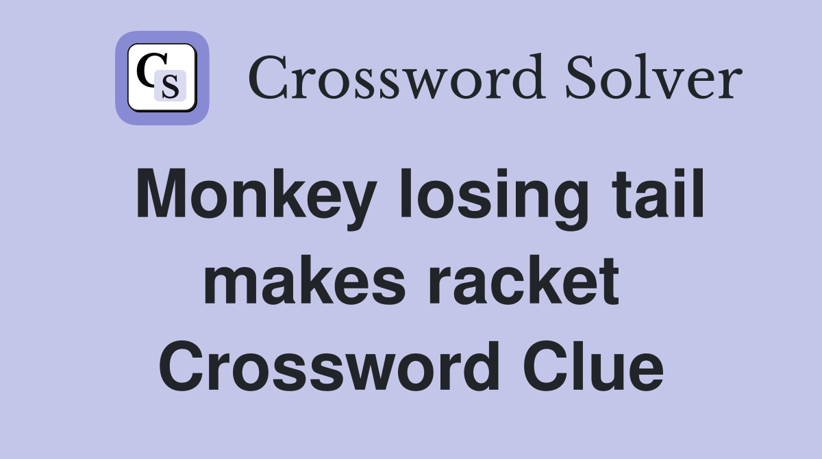 Monkey losing tail makes racket Crossword Clue