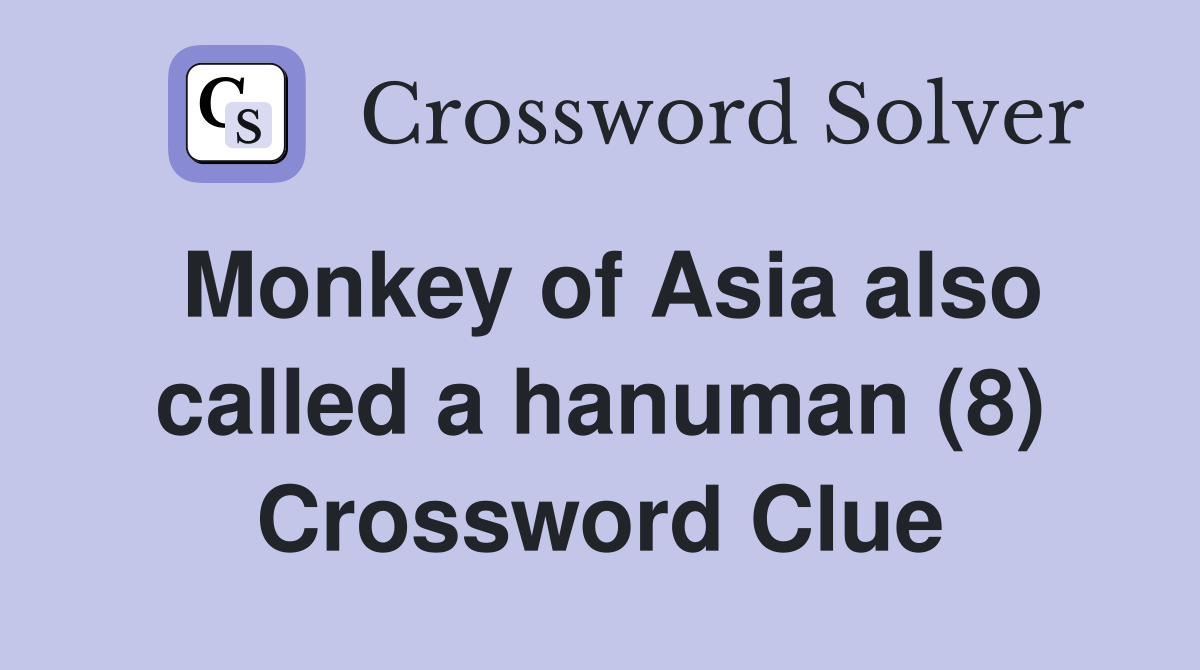 Monkey of Asia also called a hanuman (8) Crossword Clue