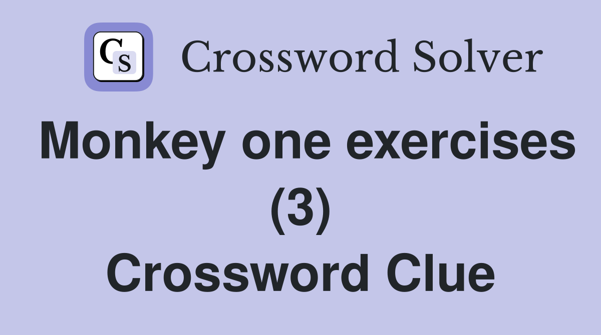 Monkey one exercises (3) Crossword Clue