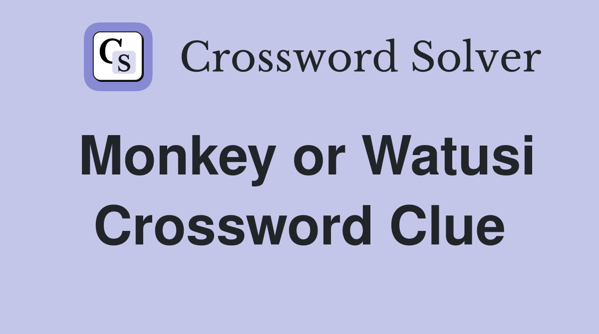 Monkey or Watusi Crossword Clue