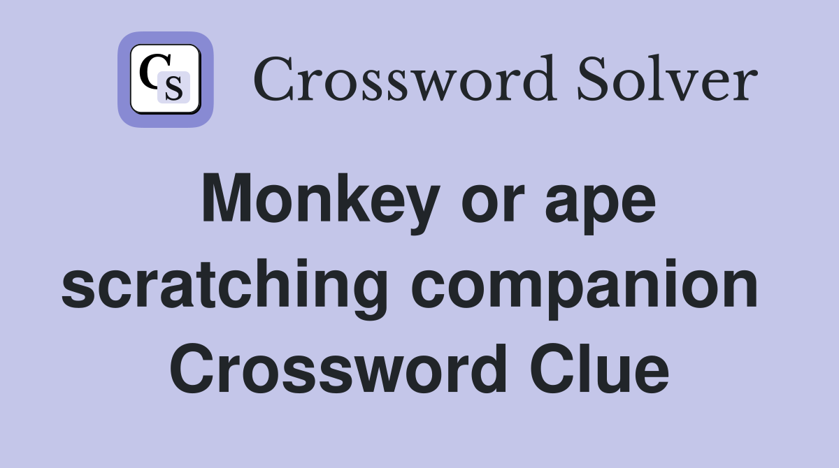 Monkey or ape scratching companion  Crossword Clue