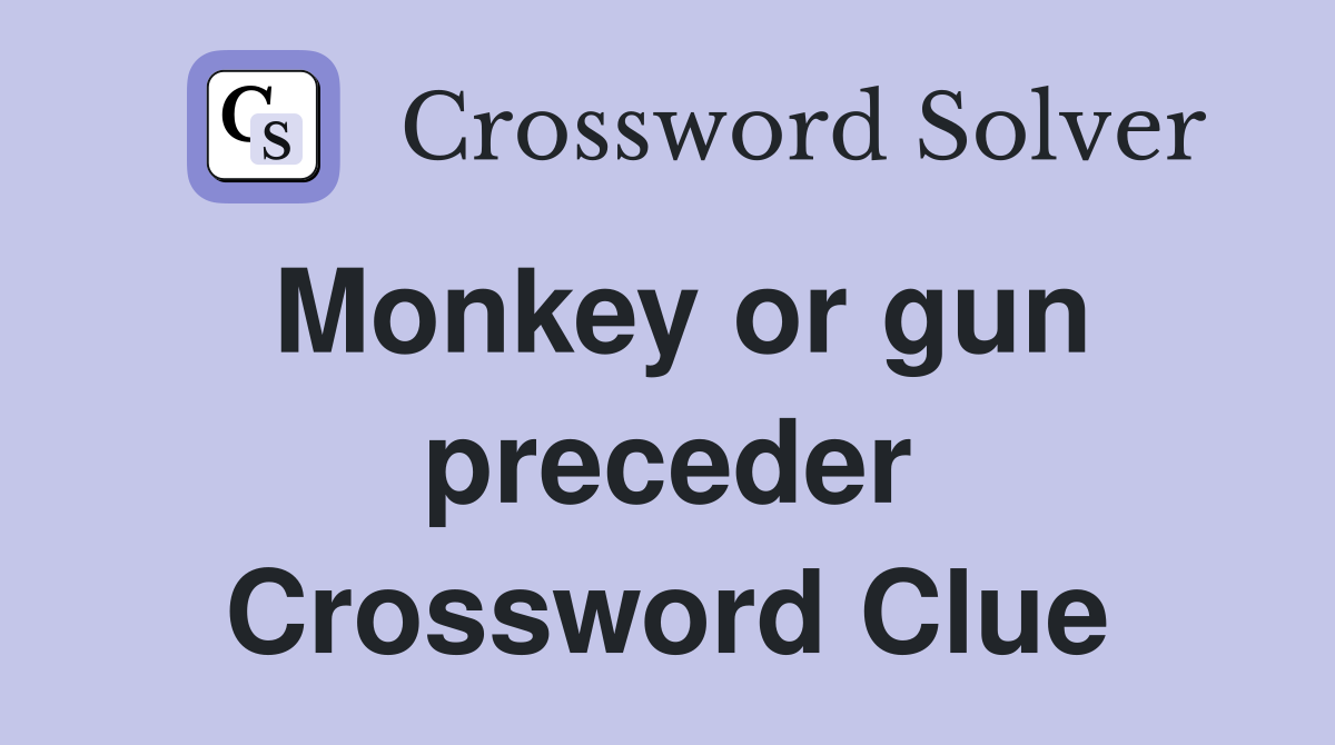 Monkey or gun preceder Crossword Clue