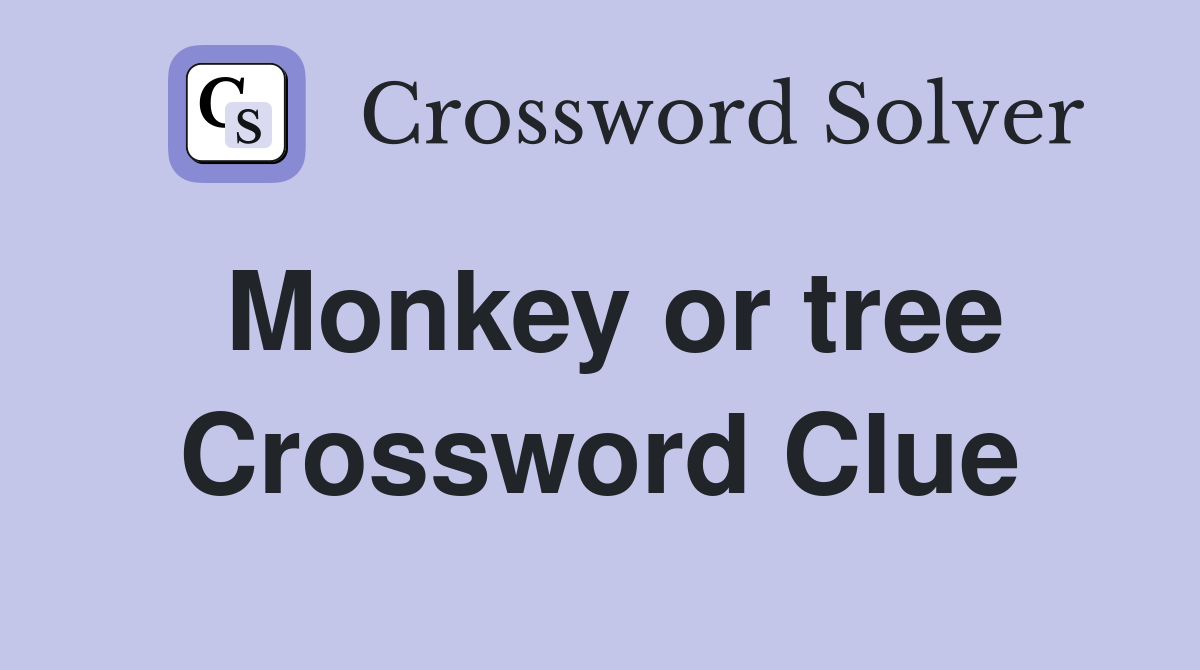Monkey or tree Crossword Clue