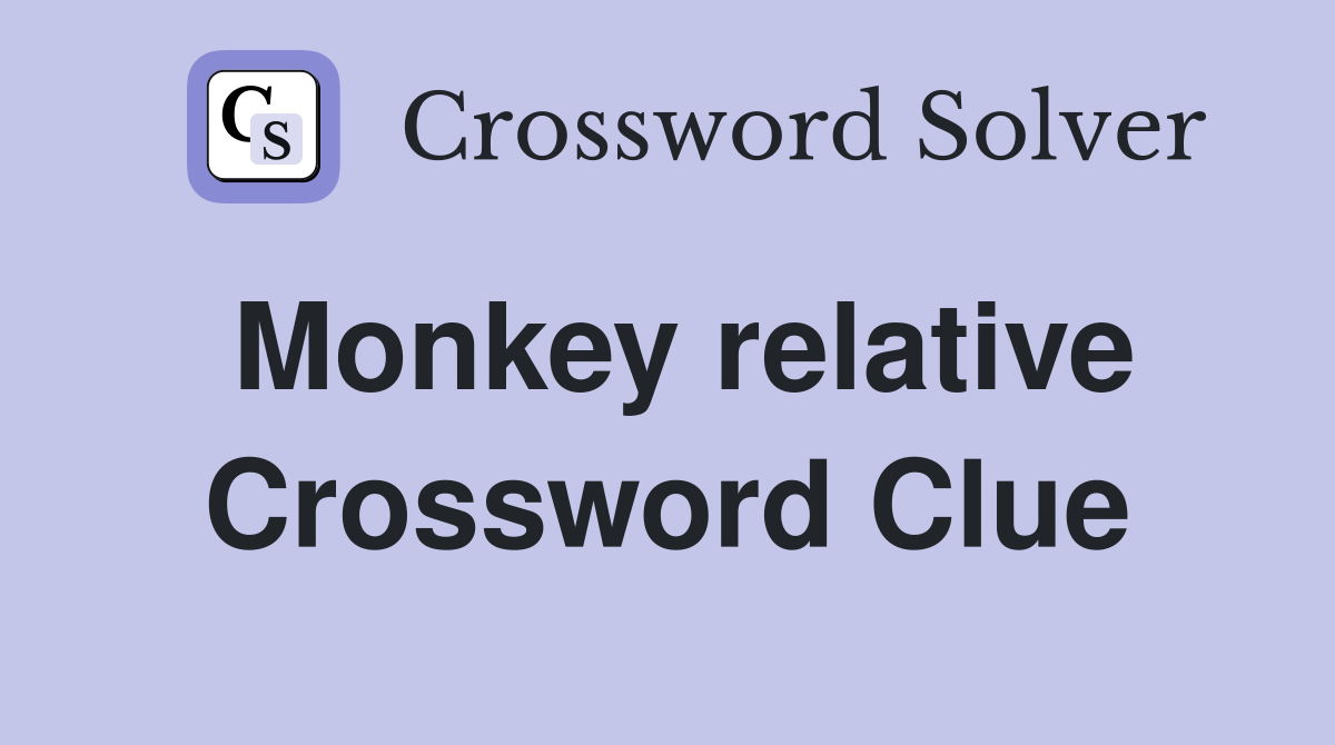 Monkey relative Crossword Clue