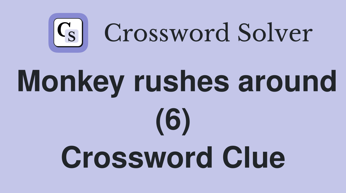 Monkey rushes around (6) Crossword Clue