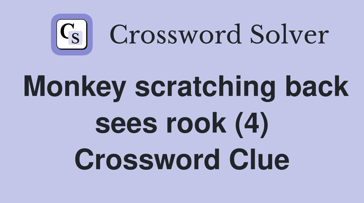 Monkey scratching back sees rook (4) Crossword Clue