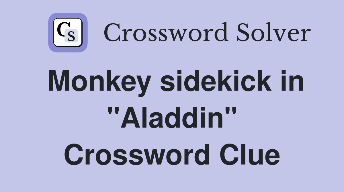 Monkey sidekick in "Aladdin" Crossword Clue