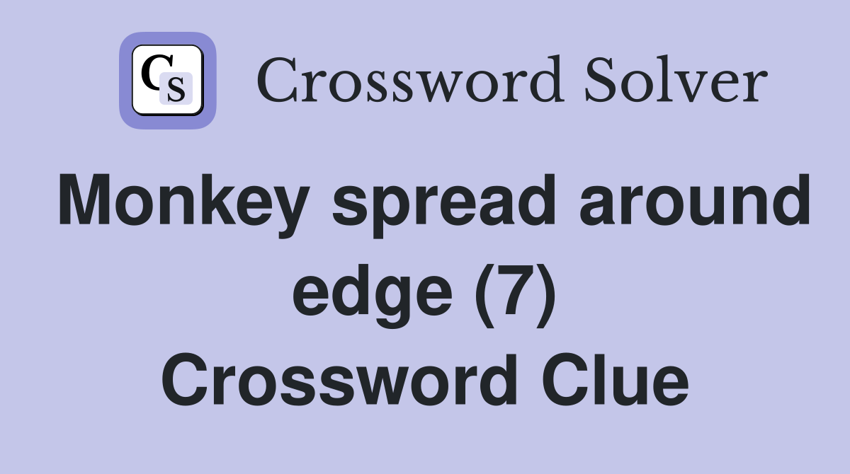Monkey spread around edge (7) Crossword Clue
