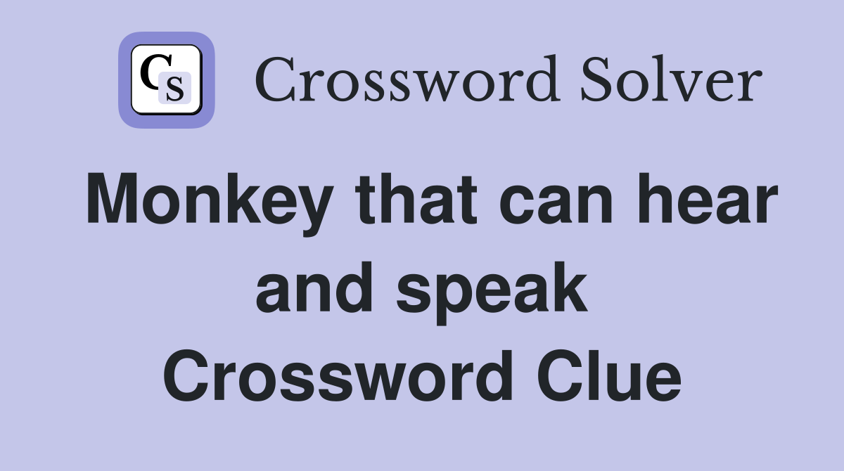 Monkey that can hear and speak Crossword Clue