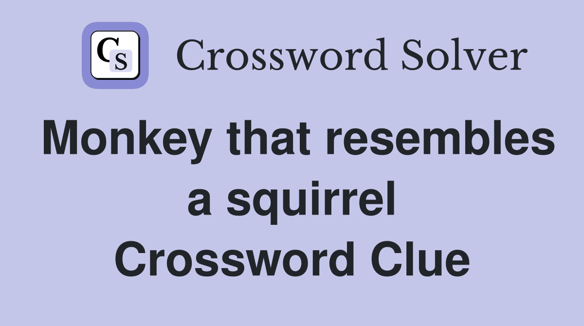 Monkey that resembles a squirrel Crossword Clue