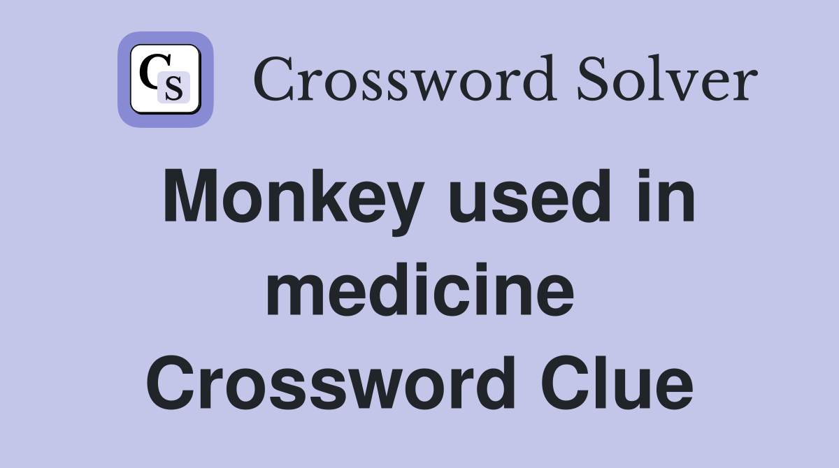 Monkey used in medicine Crossword Clue